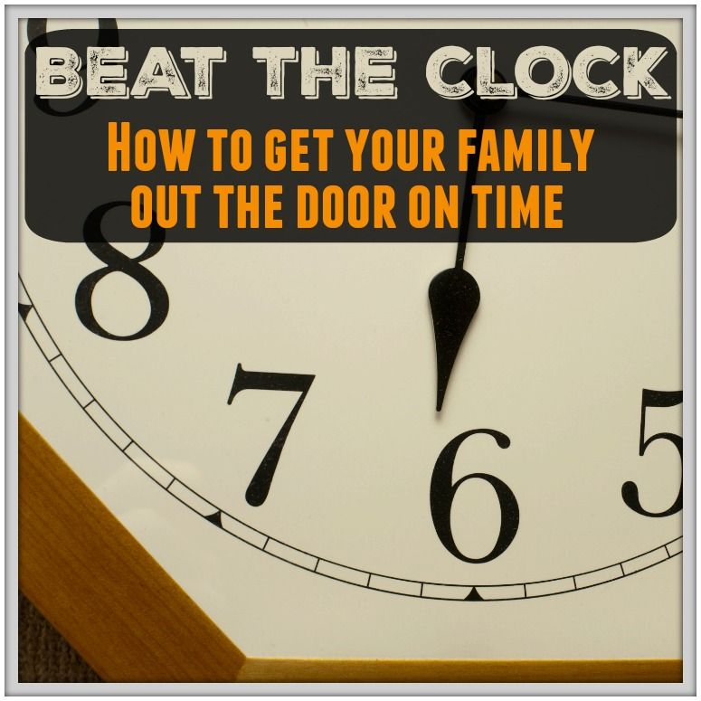 Tips on how to get your family out the door on time: Wake up with a purpose....get moving right away