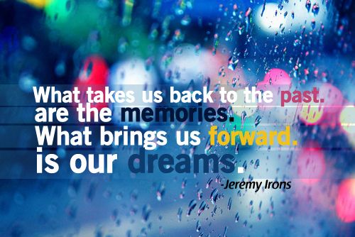 quotes about the past and moving forward. Dreams, Past, Memories, Future