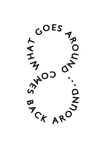 What Goes Around Comes Back Around