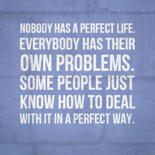 Nobody Has A Perfect Life - Picture Quotes